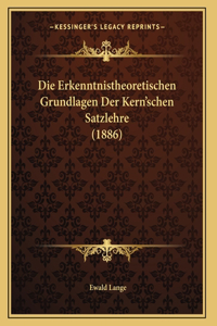 Die Erkenntnistheoretischen Grundlagen Der Kern'schen Satzlehre (1886)