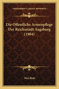Die Offentliche Armenpflege Der Reichsstadt Augsburg (1904)