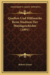 Quellen-Und Hilfswerke Beim Studium Der Musikgeschichte (1891)