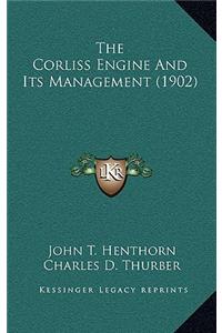 The Corliss Engine And Its Management (1902)