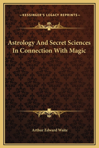 Astrology And Secret Sciences In Connection With Magic
