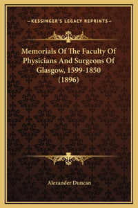 Memorials Of The Faculty Of Physicians And Surgeons Of Glasgow, 1599-1850 (1896)