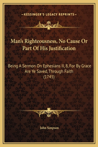 Man's Righteousness, No Cause Or Part Of His Justification