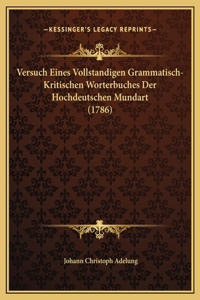 Versuch Eines Vollstandigen Grammatisch-Kritischen Worterbuches Der Hochdeutschen Mundart (1786)