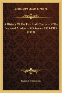 A History Of The First Half-Century Of The National Academy Of Sciences, 1863-1913 (1913)