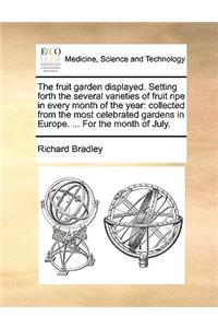 The Fruit Garden Displayed. Setting Forth the Several Varieties of Fruit Ripe in Every Month of the Year