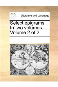 Select epigrams. In two volumes. ... Volume 2 of 2