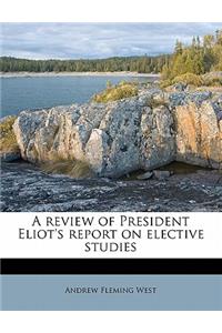 A Review of President Eliot's Report on Elective Studies