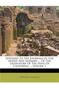 Appendix to the Journals of the Senate and Assembly ... of the Legislature of the State of California ..., Volume 1