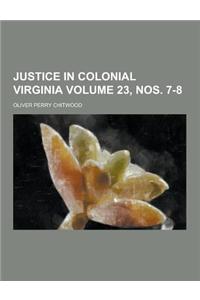 Justice in Colonial Virginia Volume 23, Nos. 7-8