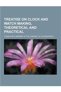 Treatise on Clock and Watch Making, Theoretical and Practical