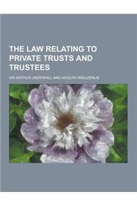The Law Relating to Private Trusts and Trustees