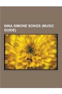 Nina Simone Songs (Music Guide): Cotton-Eyed Joe, My Way, the House of the Rising Sun, My Sweet Lord, Turn! Turn! Turn!, Just Like Tom Thumb's Blues,