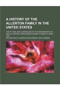 A History of the Allerton Family in the United States; 1585 to 1885, and a Genealogy of the Descendants of Isaac Allerton, Mayflower Pilgrim, Plym