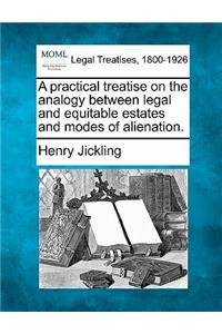 practical treatise on the analogy between legal and equitable estates and modes of alienation.