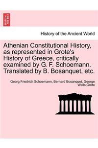 Athenian Constitutional History, as Represented in Grote's History of Greece, Critically Examined by G. F. Schoemann. Translated by B. Bosanquet, Etc.