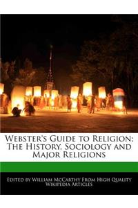 Webster's Guide to Religion; The History, Sociology and Major Religions