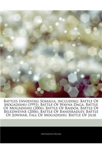 Articles on Battles Involving Somalia, Including: Battle of Mogadishu (1993), Battle of Wayna Daga, Battle of Mogadishu (2006), Battle of Baidoa, Batt