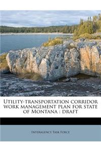Utility-Transportation Corridor Work Management Plan for State of Montana: Draft