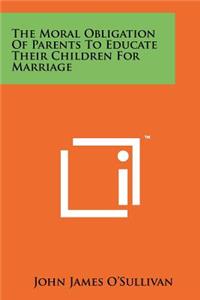 The Moral Obligation Of Parents To Educate Their Children For Marriage