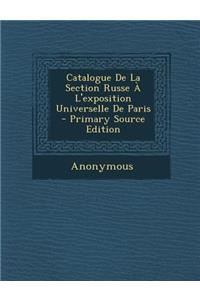 Catalogue de La Section Russe A L'Exposition Universelle de Paris