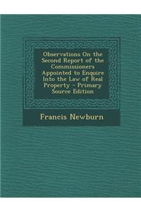 Observations on the Second Report of the Commissioners Appointed to Enquire Into the Law of Real Property