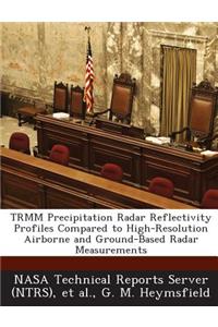 Trmm Precipitation Radar Reflectivity Profiles Compared to High-Resolution Airborne and Ground-Based Radar Measurements