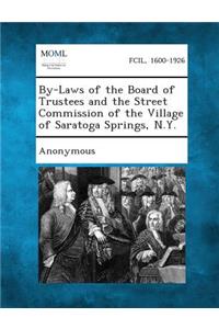 By-Laws of the Board of Trustees and the Street Commission of the Village of Saratoga Springs, N.Y.