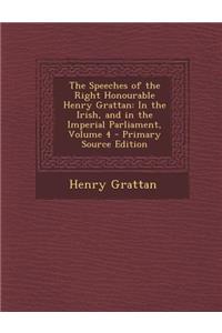 The Speeches of the Right Honourable Henry Grattan: In the Irish, and in the Imperial Parliament, Volume 4: In the Irish, and in the Imperial Parliament, Volume 4