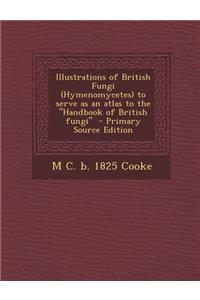Illustrations of British Fungi (Hymenomycetes) to Serve as an Atlas to the Handbook of British Fungi - Primary Source Edition