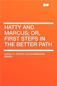 Hatty and Marcus; Or, First Steps in the Better Path