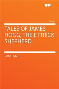 Tales of James Hogg, the Ettrick Shepherd