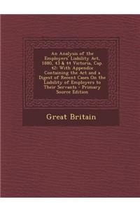 An Analysis of the Employers' Liability ACT, 1880, 43 & 44 Victoria, Cap. 42