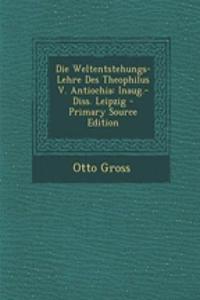 Die Weltentstehungs-Lehre Des Theophilus V. Antiochia
