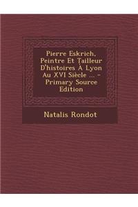 Pierre Eskrich, Peintre Et Tailleur D'Histoires a Lyon Au XVI Siecle ...