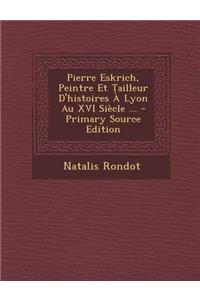 Pierre Eskrich, Peintre Et Tailleur D'Histoires a Lyon Au XVI Siecle ...
