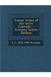 Yuman Tribes of the Lower Colorado - Primary Source Edition