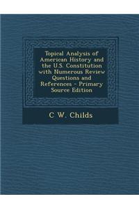 Topical Analysis of American History and the U.S. Constitution with Numerous Review Questions and References