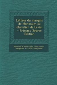 Lettres du marquis de Montcalm au chevalier de Lévis; - Primary Source Edition