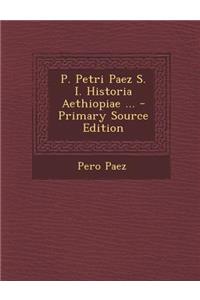 P. Petri Paez S. I. Historia Aethiopiae ...