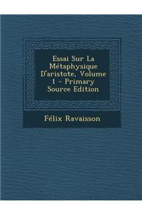 Essai Sur La Metaphysique D'Aristote, Volume 1 - Primary Source Edition