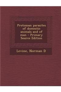 Protozoan Parasites of Domestic Animals and of Man - Primary Source Edition