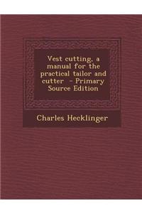 Vest Cutting, a Manual for the Practical Tailor and Cutter