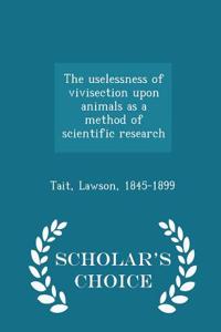 Uselessness of Vivisection Upon Animals as a Method of Scientific Research - Scholar's Choice Edition