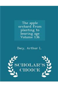 Apple Orchard from Planting to Bearing Age Volume 136 - Scholar's Choice Edition