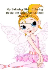 My Ballerina Girl's Coloring Book: for Girl's Ages 4 Years Old and Up