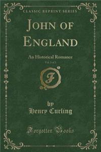 John of England, Vol. 3 of 3: An Historical Romance (Classic Reprint)