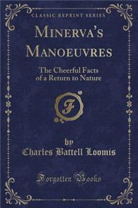 Minerva's Manoeuvres: The Cheerful Facts of a Return to Nature (Classic Reprint)