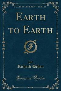 Earth to Earth (Classic Reprint)