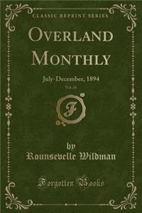Overland Monthly, Vol. 24: July-December, 1894 (Classic Reprint)